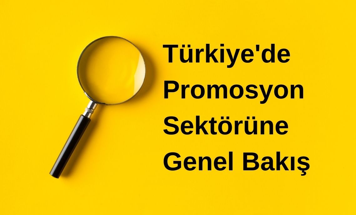 Türkiye'de Promosyon Sektörüne Genel Bakış